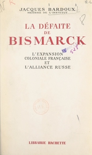 Les origines de la Guerre de trente ans (3). La défaite de Bismarck. L'expansion coloniale française et l'alliance russe