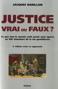 Jacques Barillon - Justice Vrai ou Faux? - Ce que tout le monde croit savoir mais ignore en 100 situations de la vie quotidienne.