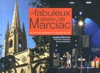 Jacques Barnouin - Le fabuleux destin de Marciac - Du rêve des fondateurs à la passion du jazz.