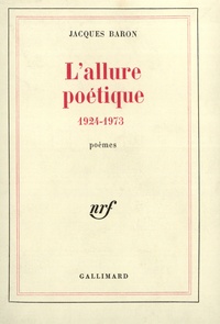 Jacques Baron - L'allure poétique (1924-1973).