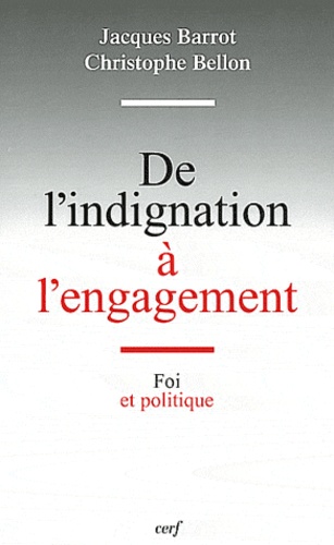 Jacques Barrot et Christophe Bellon - De l'indignation à l'engagement - Foi et politique.