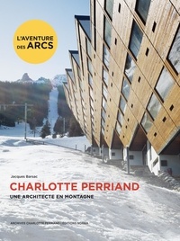 Jacques Barsac - Charlotte Perriand - Une architecte en montagne.