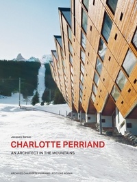 Jacques Barsac - Charlotte Perriand - An Architect in the Montains.