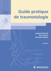 Jacques Barsotti et Jean Cancel - Guide pratique de traumatologie.