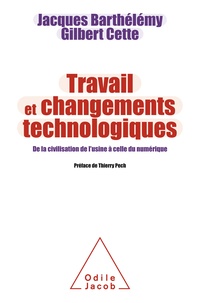 Jacques Barthélémy et Gilbert Cette - Travail et changements technologiques - De la civilisation de l'usine à celle du numérique.
