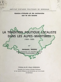 Jacques Basso et  Centre d'études et de recherch - La tradition politique localiste dans les Alpes-Maritimes (1860-1968).