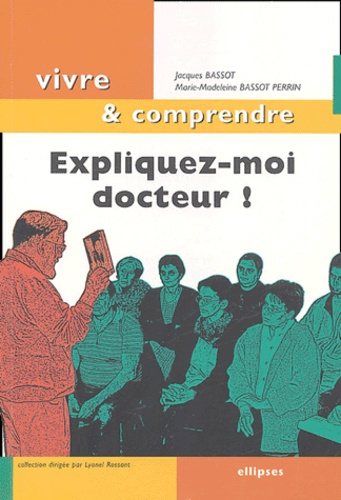 Jacques Bassot et Marie-Madeleine Bassot Perrin - Expliquez-moi docteur !.