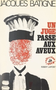 Jacques Batigne - Un juge passe aux aveux.