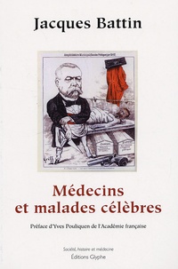 Jacques Battin - Médecins et malades célèbres.