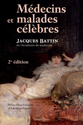 Jacques Battin - Médecins et malades célèbres.