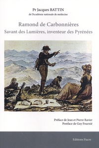 Jacques Battin - Ramond de Carbonnières - Savant des Lumières, inventeur des Pyrénées.