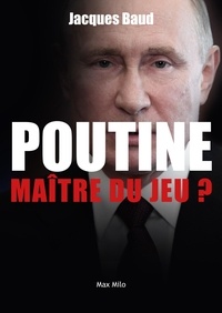 Jacques Baud - Poutine, maître du jeu ?.