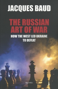 Jacques Baud - The Russian Art of War - How the West Led Ukraine to Defeat.