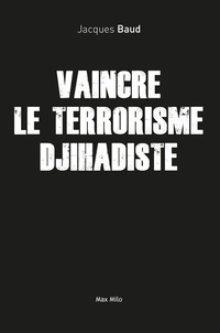 Jacques Baud - Vaincre le terrorisme djihadiste - Comprendre l'asymétrie.