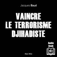 Jacques Baud - Vaincre le terrorisme djihadiste.
