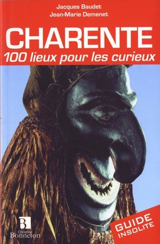 Jacques Baudet et Jean-Marie Demenet - Charente - 100 lieux pour les curieux.