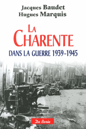 Jacques Baudet et Hugues Marquis - La Charente dans la guerre 1939-1945.