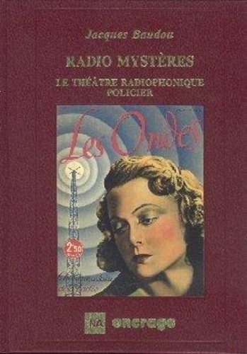 Jacques Baudou - Radio Mysteres. Le Theatre Radiophonique Policier.