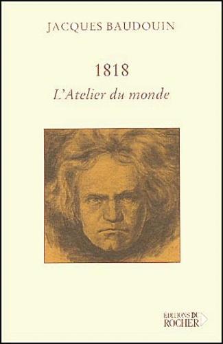 Jacques Baudouin - 1818. L'Atelier Du Monde.