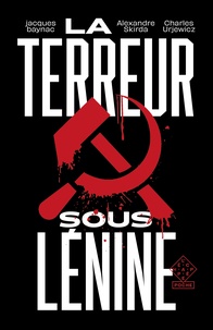 Jacques Baynac et Alexandre Skirda - La Terreur sous Lénine.