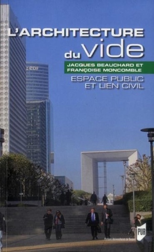 Jacques Beauchard et Françoise Moncomble - L'architecture du vide - Espace public et lien civil.