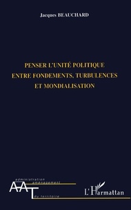 Jacques Beauchard - Penser L Unite Politique Entre Fondements.