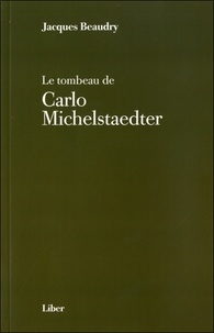 Jacques Beaudry - Le tombeau de Carlo Michelstaedter - Suivi de Dialogue avec Carlo.