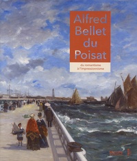 Jacques Beauffet - Alfred Bellay du Poisat - Du romantisme à l'impressionnisme.