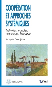 Jacques Beaujean - Coopération et approches systémiques - Individus, couples, institutions, formation.