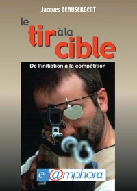 Le Tir A La Cible. De L'Initiation A La Competition