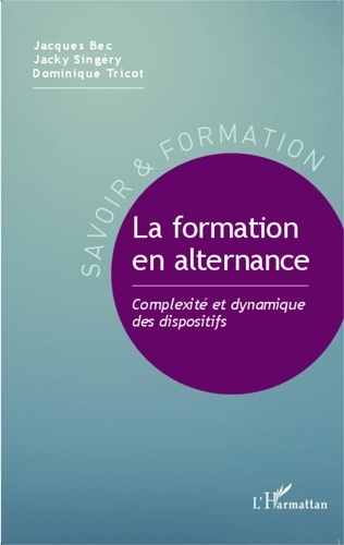 Jacques Bec et Jacky Singery - La formation en alternance - Complexité et dynamique des dispositifs.