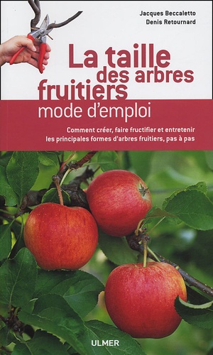 Jacques Beccaletto et Denis Retournard - La taille des arbres fruitiers - Mode d'emploi.