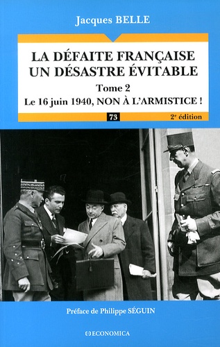 Jacques Belle - La défaite française, un désastre évitable - Tome 2, Le 16 juin 1940, non à l'armistice !.