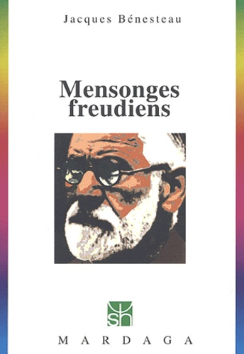 Jacques Bénesteau - Mensonges Freudiens. Histoire D'Une Desinformation Seculaire.