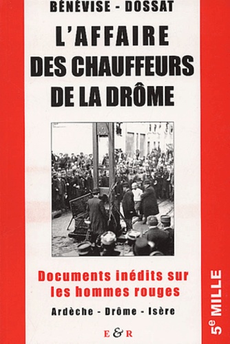 Jacques Bénevise et Emmanuel Dossat - L'affaire des chauffeurs de la Drôme - Documents inédits sur les hommes rouges.