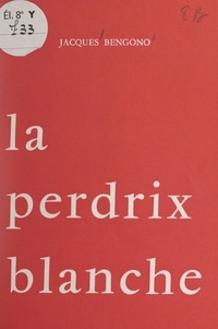 Jacques Bengono - La perdrix blanche - Trois contes moraux.