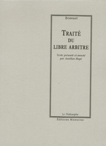 Jacques Bénigne Bossuet - Traité du libre arbitre.
