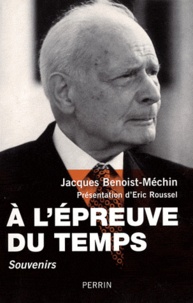 Jacques Benoist-Méchin - A l'épreuve du temps.