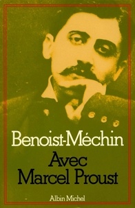 Jacques Benoist-Méchin - Avec Marcel Proust.
