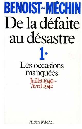 Jacques Benoist-Méchin et Jacques Benoist-Méchin - De la défaite au desastre - tome 1.