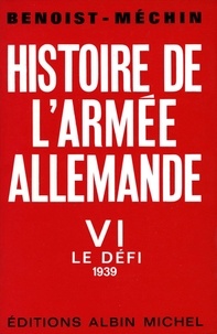 Jacques Benoist-Méchin - Histoire de l'armée allemande - tome 6 - Le défi 1939.