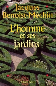 Jacques Benoist-Méchin et Jacques Benoist-Méchin - L'Homme et ses jardins.