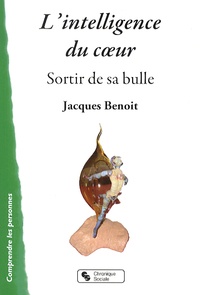 Jacques Benoit - L'intelligence du coeur - Sortir de sa bulle.