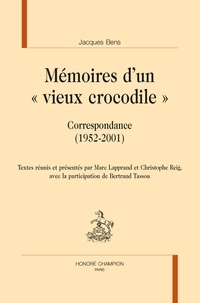 Jacques Bens - Mémoires d’un "vieux crocodile" - Correspondance (1952-2001).