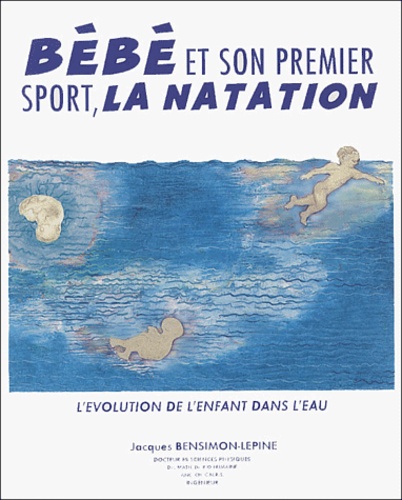 Jacques Bensimon-Lepine - Bebe Et Son Premier Sport, La Natation.