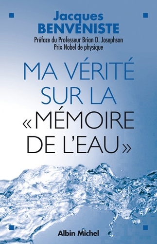 Jacques Benveniste et Jacques Benveniste - Ma vérité sur la "Mémoire de l'eau".