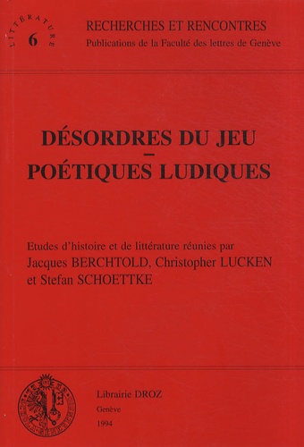 Jacques Berchtold et Christopher Lucken - Désordres du jeu, poétiques ludiques.