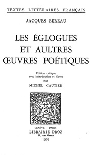 Jacques Béreau - Les Eglogues et aultres ouvres poétiques.