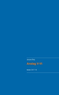 Jacques Berg - Anslag V-VI - Tekster 2017-19.