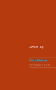 Jacques Berg - Fordoblelsen - når Kierkegaard bliver alvor.